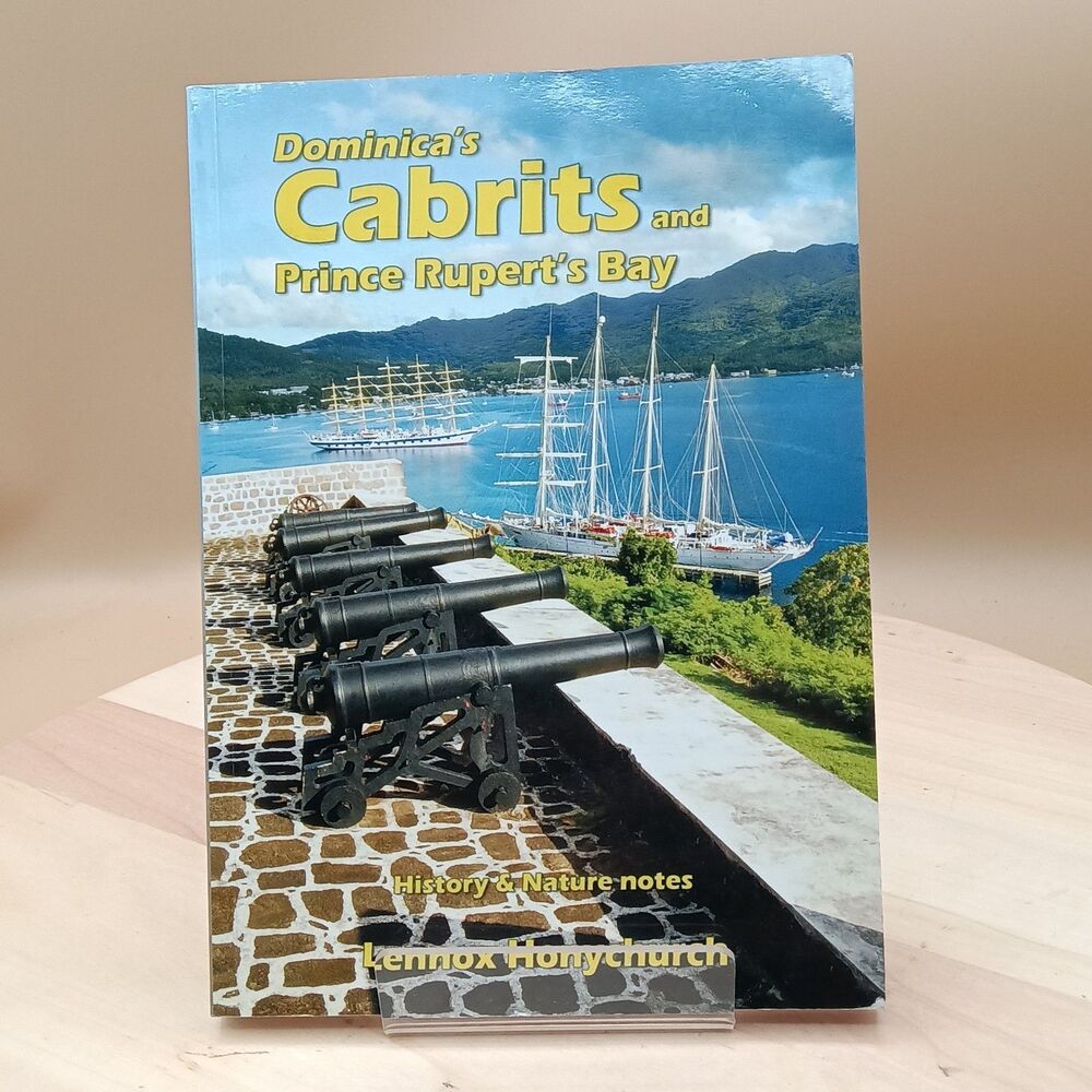 Dominica's Cabrits and Prince Rupert's Bay History & Nature Notes Honychurch